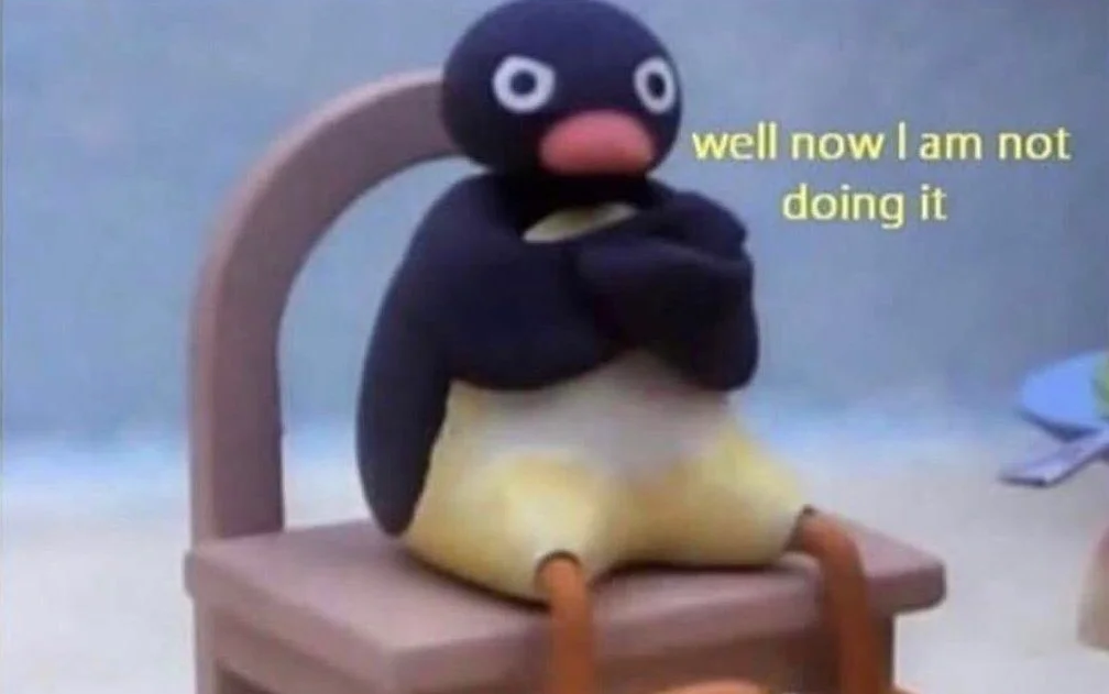 Pingu-well-now-I-am-not-doing-it-meme-8.png