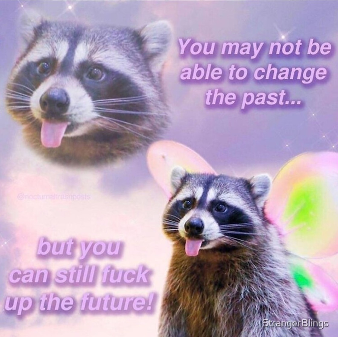 trash panda can't change past.jpg
