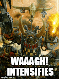 waaaagh intensifies.gif